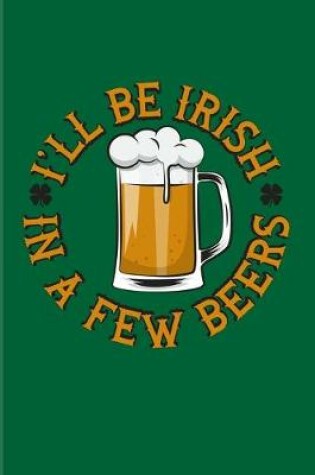 Cover of I'll Be Irish In A Few Beers