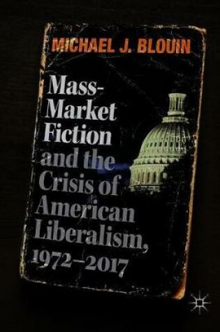 Cover of Mass-Market Fiction and the Crisis of American Liberalism, 1972-2017