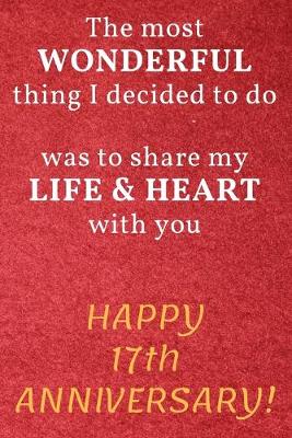 Book cover for The most Wonderful thing I decided to do was to share my Life & Heart with you Happy 17th Anniversary