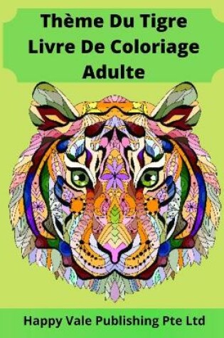 Cover of Thème Du Tigre Livre De Coloriage Adulte