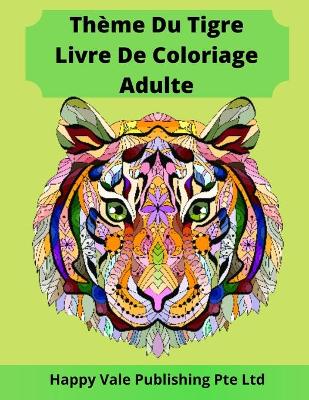 Book cover for Thème Du Tigre Livre De Coloriage Adulte