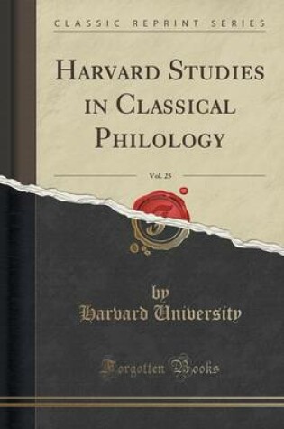 Cover of Harvard Studies in Classical Philology, Vol. 25 (Classic Reprint)