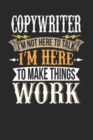 Cover of Copywriter I'm Not Here to Talk I'm Here to Make Things Work