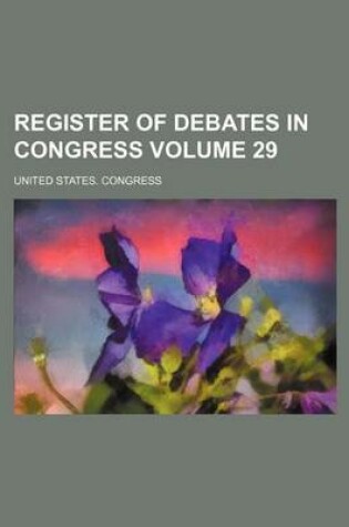 Cover of Register of Debates in Congress Volume 29