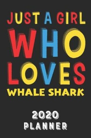 Cover of Just A Girl Who Loves Whale Shark 2020 Planner