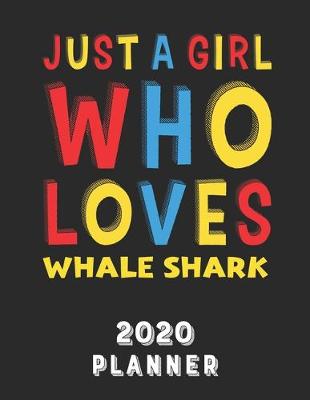 Book cover for Just A Girl Who Loves Whale Shark 2020 Planner