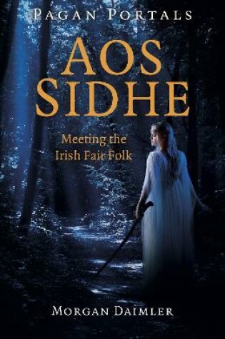 Cover of Pagan Portals - Aos Sidhe - Meeting the Irish Fair Folk