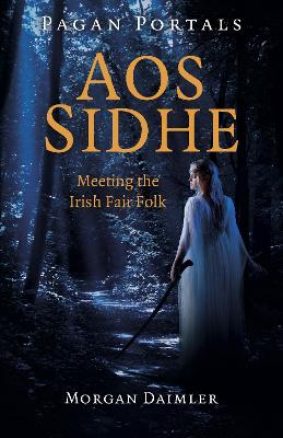 Book cover for Pagan Portals - Aos Sidhe - Meeting the Irish Fair Folk