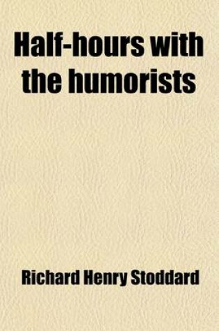 Cover of Half-Hours with the Humorists, Or, Treasure-Trove; (The Choicest Humor by the Great Writers) Story and Extravaganza