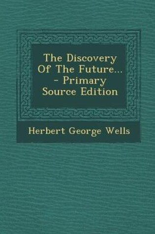 Cover of The Discovery of the Future... - Primary Source Edition