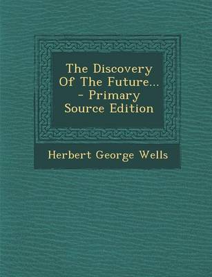 Book cover for The Discovery of the Future... - Primary Source Edition