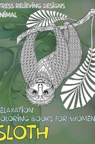 Cover of Relaxation Coloring Books for Women - Animal - Stress Relieving Designs - Sloth