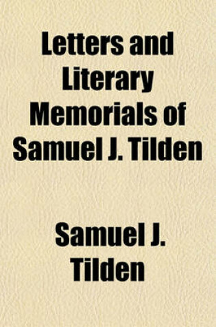 Cover of Letters and Literary Memorials of Samuel J. Tilden