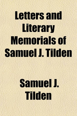 Book cover for Letters and Literary Memorials of Samuel J. Tilden