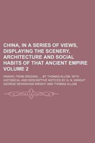 Cover of China, in a Series of Views, Displaying the Scenery, Architecture and Social Habits of That Ancient Empire; Drawn, from Original by Thomas Allom. with