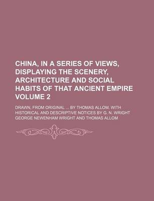 Book cover for China, in a Series of Views, Displaying the Scenery, Architecture and Social Habits of That Ancient Empire; Drawn, from Original by Thomas Allom. with