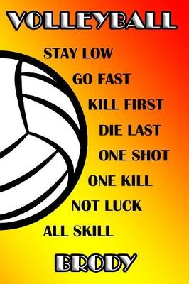 Book cover for Volleyball Stay Low Go Fast Kill First Die Last One Shot One Kill Not Luck All Skill Brody