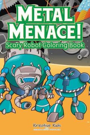 Cover of Metal Menace! Scary Robot Coloring Book