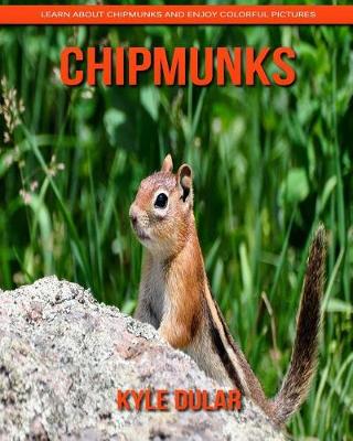 Book cover for Chipmunks! Learn about Chipmunks and Enjoy Colorful Pictures