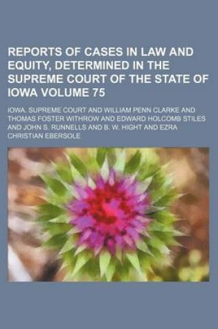 Cover of Reports of Cases in Law and Equity, Determined in the Supreme Court of the State of Iowa Volume 75