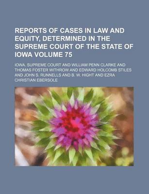 Book cover for Reports of Cases in Law and Equity, Determined in the Supreme Court of the State of Iowa Volume 75