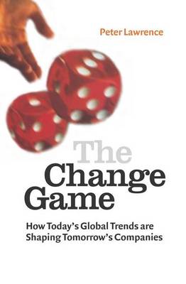 Book cover for Change Game, The: How Today's Global Trends Are Shaping Tomorrow's Companies