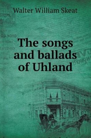Cover of The songs and ballads of Uhland