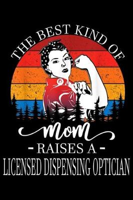 Book cover for The Best Kind Of Mom Raises Licensed Dispensing Optician