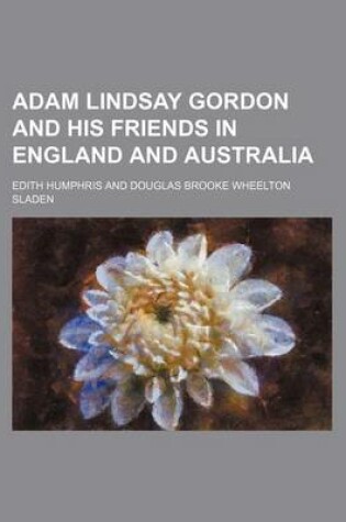 Cover of Adam Lindsay Gordon and His Friends in England and Australia