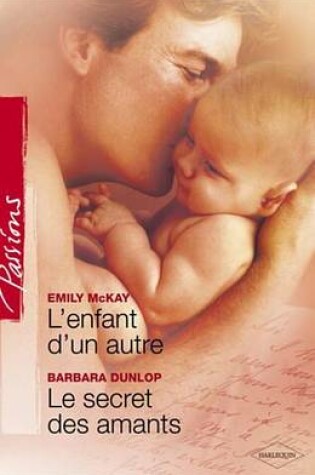 Cover of L'Enfant D'Un Autre - Le Secret Des Amants (Harlequin Passions)