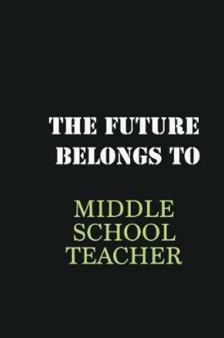 Cover of The Future belongs to Middle School Teacher