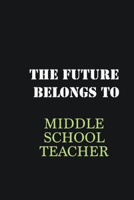 Book cover for The Future belongs to Middle School Teacher