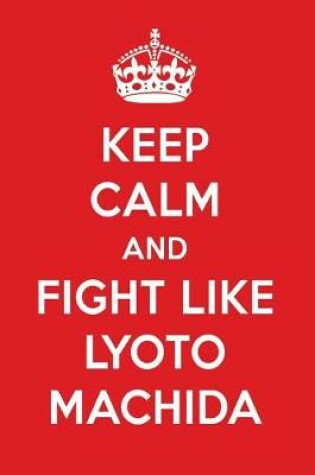 Cover of Keep Calm and Fight Like Lyoto Machida