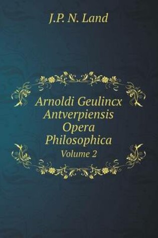 Cover of Arnoldi Geulincx Antverpiensis Opera Philosophica Volume 2