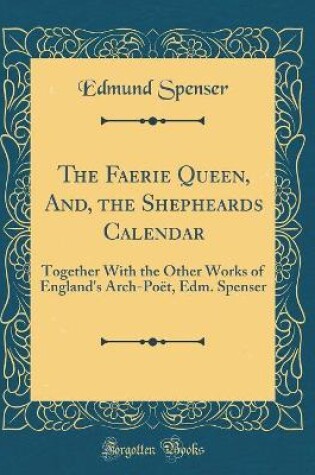 Cover of The Faerie Queen, And, the Shepheards Calendar