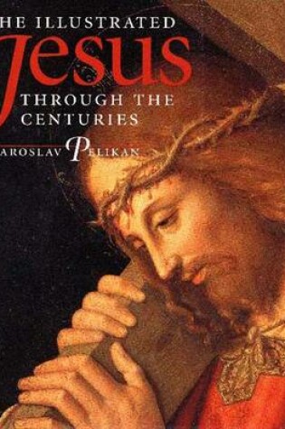 Cover of The Illustrated Jesus Through the Centuries