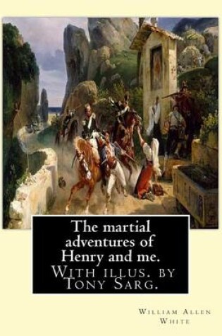 Cover of The martial adventures of Henry and me. With illus. by Tony Sarg.