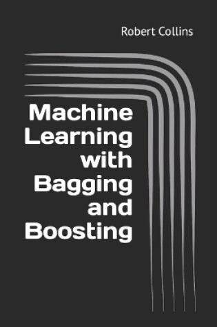 Cover of Machine Learning with Bagging and Boosting