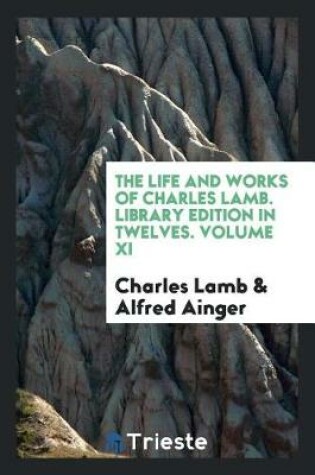Cover of The Life and Works of Charles Lamb. Library Edition in Twelves. Volume XI