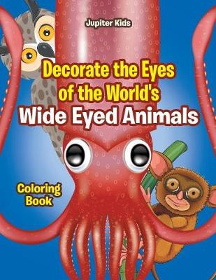 Book cover for Decorate the Eyes of the World's Wide Eyed Animals Coloring Book