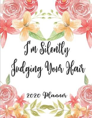 Book cover for I'm Silently Judging Your Hair 2020 Planner