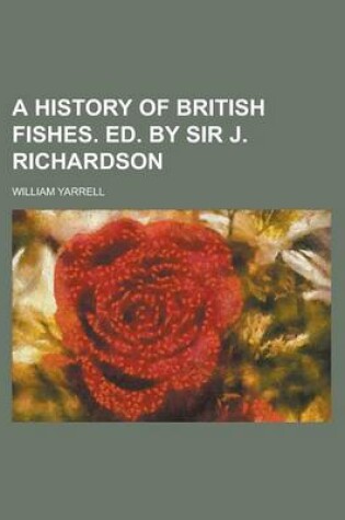 Cover of A History of British Fishes. Ed. by Sir J. Richardson