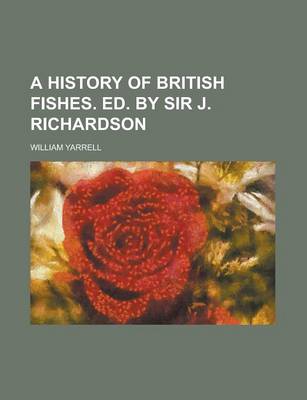 Book cover for A History of British Fishes. Ed. by Sir J. Richardson