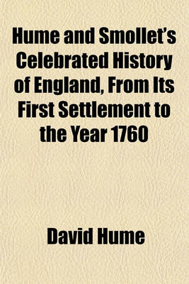 Book cover for Hume and Smollet's Celebrated History of England, from Its First Settlement to the Year 1760; Accurately and Impartially Abridged. and a Continuation from That Period to the Coronation of George IV. July 19, 1821, Embracing a Period of Nearly Two Thousand