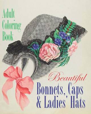 Book cover for Beautiful Bonnets, Caps and Ladies' Hats Adult Coloring Book