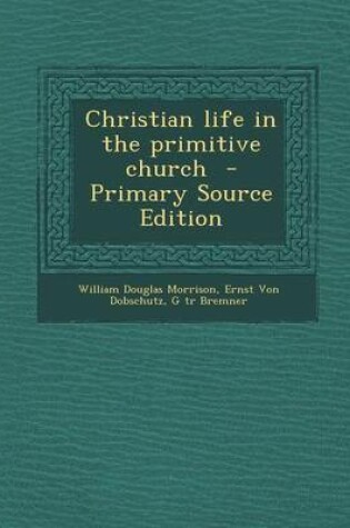 Cover of Christian Life in the Primitive Church - Primary Source Edition