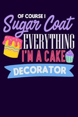 Book cover for Of Course I Sugar Coat Everything I'm a Cake Decorator