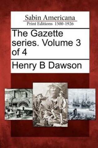 Cover of The Gazette Series. Volume 3 of 4