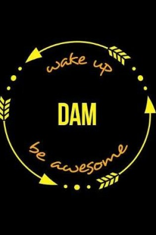 Cover of Wake Up Dam Be Awesome Gift Notebook for a Dam and Weir Operator, Wide Ruled Journal