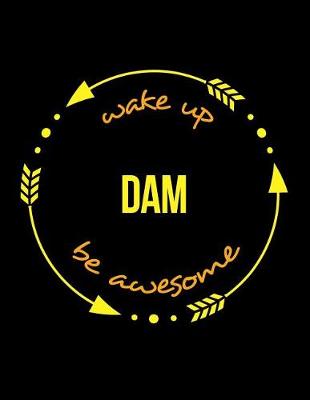 Book cover for Wake Up Dam Be Awesome Gift Notebook for a Dam and Weir Operator, Wide Ruled Journal